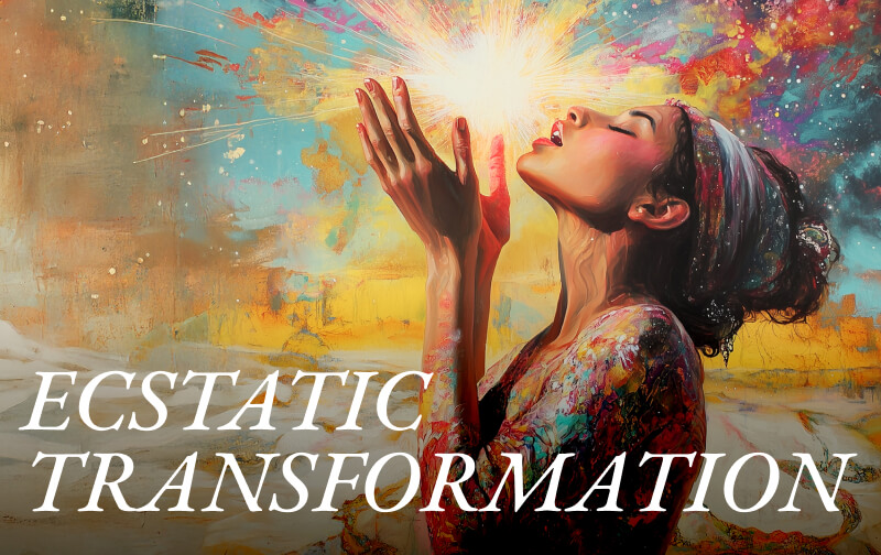 ECSTATIC TRANSFORMATION: Activating the Archetype of Radical Joy